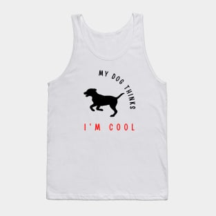 My dog thinks I'm cool funny design Tank Top